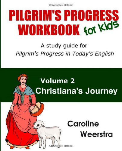 Cover for Caroline Weerstra · Pilgrim's Progress Workbook for Kids:  Christiana's Journey: a Study Guide for Pilgrim's Progress in Today's English (Volume 2) (Paperback Book) (2012)