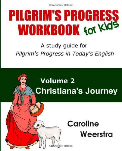 Cover for Caroline Weerstra · Pilgrim's Progress Workbook for Kids:  Christiana's Journey: a Study Guide for Pilgrim's Progress in Today's English (Volume 2) (Pocketbok) (2012)