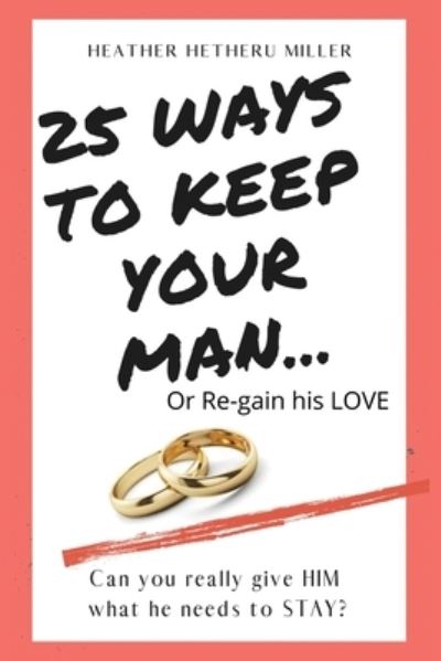 Cover for Heather Hetheru Miller · 25 Ways to Keep Your Man (Paperback Book) (2020)