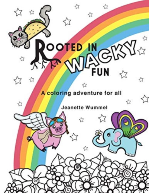 Rooted in Wacky Fun - Jeanette Wummel - Books - Roots of Design - 9780996847988 - April 1, 2016
