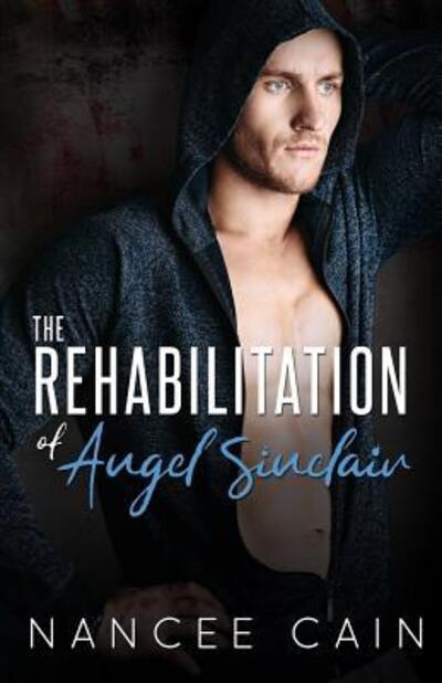 Cover for Nancee Cain · The Rehabilitation of Angel Sinclair (Paperback Book) (2018)