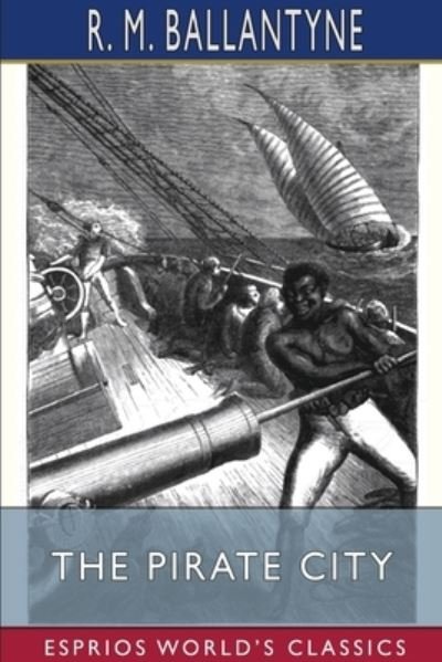 Robert Michael Ballantyne · The Pirate City (Esprios Classics) (Paperback Book) (2024)