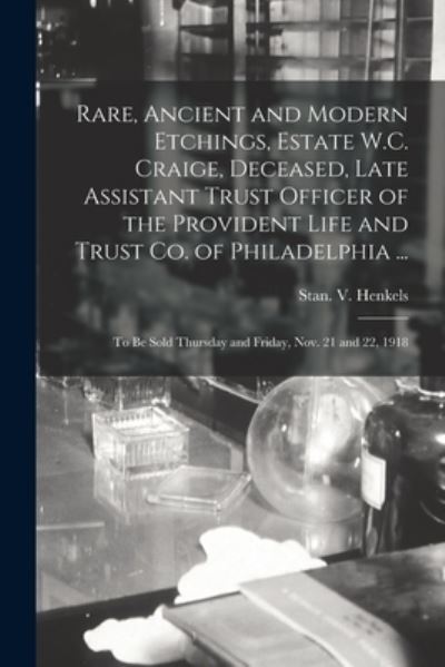 Rare, Ancient and Modern Etchings, Estate W.C. Craige, Deceased, Late Assistant Trust Officer of the Provident Life and Trust Co. of Philadelphia ... - Stan V Henkels (Firm) - Books - Legare Street Press - 9781014122988 - September 9, 2021