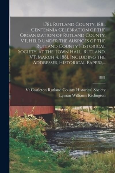 Cover for Ca Rutland County Historical Society · 1781. Rutland County. 1881. Centennia Celebration of the Organization of Rutland County, VT, Held Under the Auspices of the Rutland County Historical Society, at the Town Hall, Rutland, VT, March 4, 1881. Including the Addresses, Historical Papers, ...; 1 (Paperback Bog) (2021)