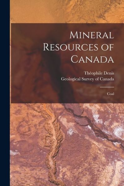 Cover for Theophile 1872-1955 Denis · Mineral Resources of Canada [microform] (Taschenbuch) (2021)