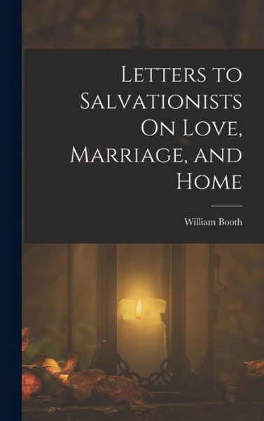 Cover for William Booth · Letters to Salvationists on Love, Marriage, and Home (Buch) (2022)