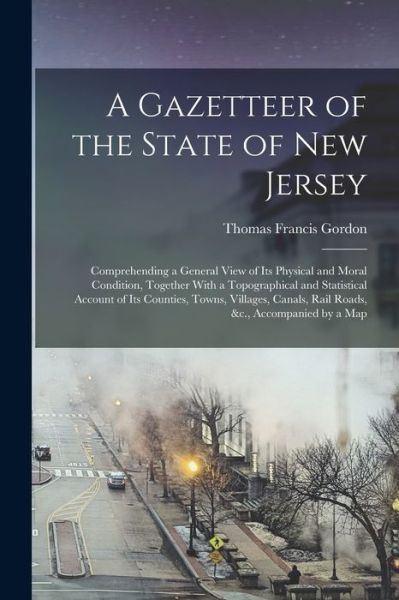 Gazetteer of the State of New Jersey - Thomas Francis Gordon - Books - Creative Media Partners, LLC - 9781016339988 - October 27, 2022