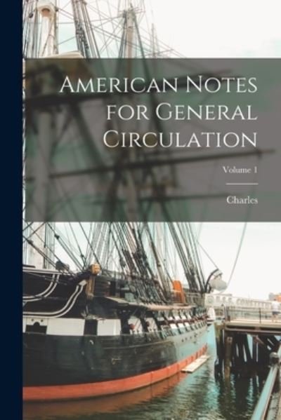 Cover for Charles Dickens · American Notes for General Circulation; Volume 1 (Bog) (2022)