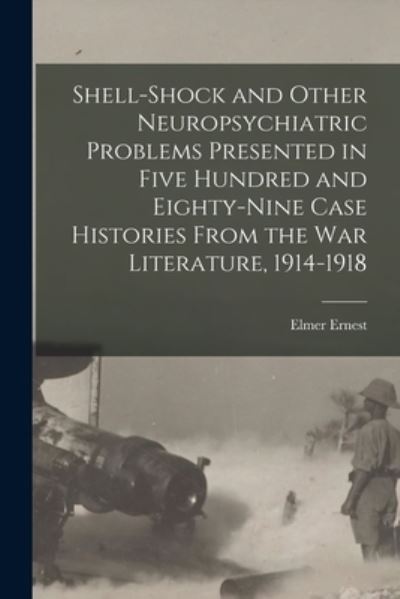 Cover for Elmer Ernest 1876-1920 Southard · Shell-Shock and Other Neuropsychiatric Problems Presented in Five Hundred and Eighty-nine Case Histories from the War Literature, 1914-1918 (Book) (2022)