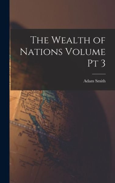 Cover for Adam Smith · Wealth of Nations Volume Pt 3 (Bog) (2022)