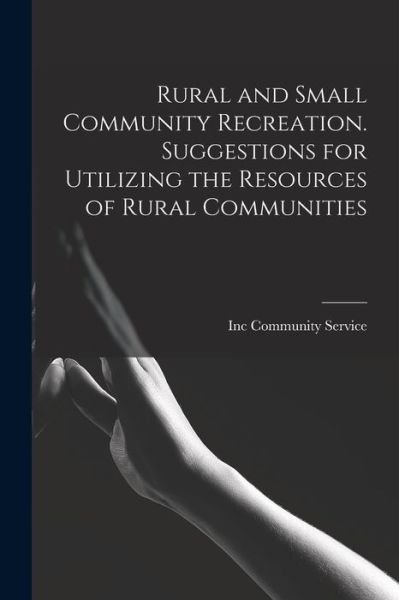 Cover for Inc Community Service · Rural and Small Community Recreation. Suggestions for Utilizing the Resources of Rural Communities (Buch) (2022)