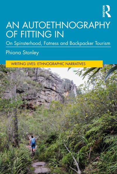 Cover for Phiona Stanley · An Autoethnography of Fitting In: On Spinsterhood, Fatness, and Backpacker Tourism - Writing Lives: Ethnographic Narratives (Paperback Book) (2021)