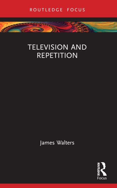 Television and Repetition - Walters, James (University of Birmingham, UK) - Böcker - Taylor & Francis Ltd - 9781032207988 - 9 oktober 2024