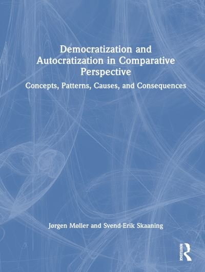 Cover for Møller, Jørgen (Aarhus University, Denmark) · Democratization and Autocratization in Comparative Perspective: Concepts, Currents, Causes, Consequences, and Challenges (Inbunden Bok) (2023)