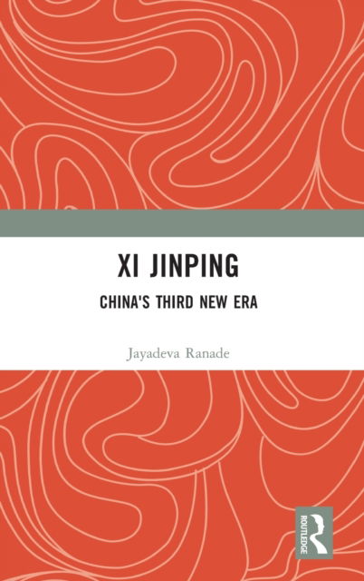 Cover for Jayadeva Ranade · Xi Jinping: China's Third New Era (Innbunden bok) (2022)