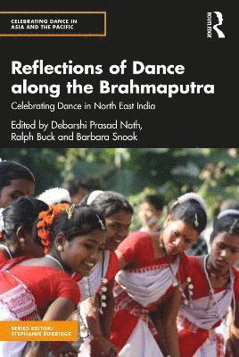 Reflections of Dance along the Brahmaputra: Celebrating Dance in North East India - Celebrating Dance in Asia and the Pacific (Paperback Book) (2024)