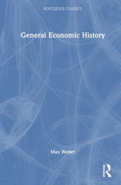 Cover for Max Weber · General Economic History - Routledge Classics (Hardcover Book) (2023)