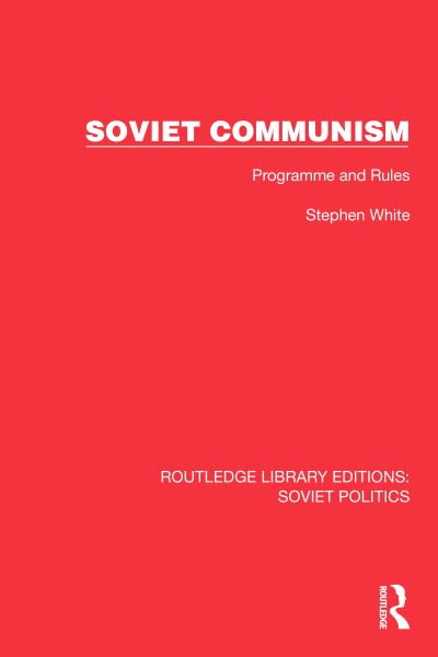 Cover for Stephen White · Soviet Communism: Programme and Rules - Routledge Library Editions: Soviet Politics (Hardcover Book) (2024)