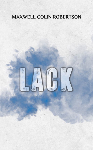 Lack - Maxwell Colin Robertson - Livros - Austin Macauley Publishers - 9781035842988 - 26 de abril de 2024