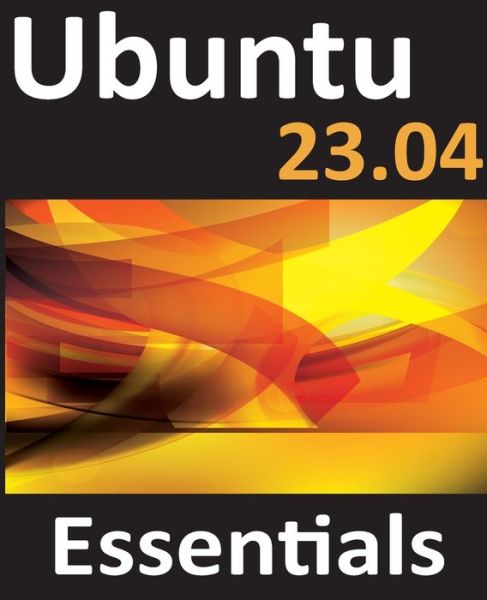 Cover for Neil Smyth · Ubuntu 23.04 Essentials: A Guide to Ubuntu 23.04 Desktop and Server Editions (Paperback Book) (2023)