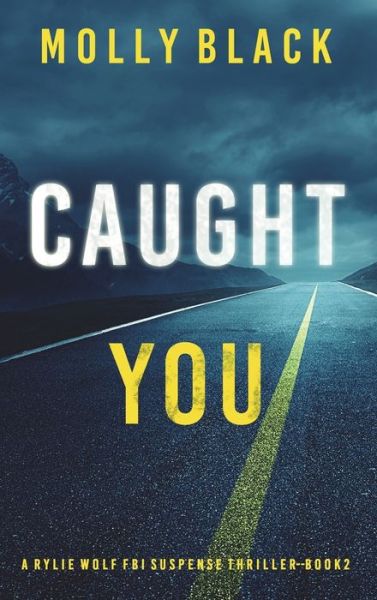 Cover for Molly Black · Caught You (A Rylie Wolf FBI Suspense Thriller-Book Two) (Hardcover Book) (2022)