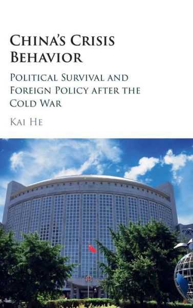 Cover for He, Kai (University of Copenhagen) · China's Crisis Behavior: Political Survival and Foreign Policy after the Cold War (Inbunden Bok) (2016)