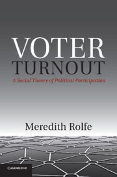 Cover for Rolfe, Meredith (London School of Economics and Political Science) · Voter Turnout: A Social Theory of Political Participation - Political Economy of Institutions and Decisions (Paperback Bog) (2013)