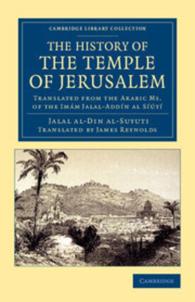 Cover for Jalal Al-dinh Al-suyuti · The History of the Temple of Jerusalem: Translated from the Arabic Ms. of the Imam Jalal-Addin al Siuti - Cambridge Library Collection - Travel, Middle East and Asia Minor (Paperback Book) (2013)