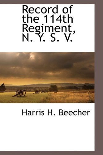 Cover for Harris H. Beecher · Record of the 114th Regiment, N. Y. S. V. (Hardcover Book) (2009)