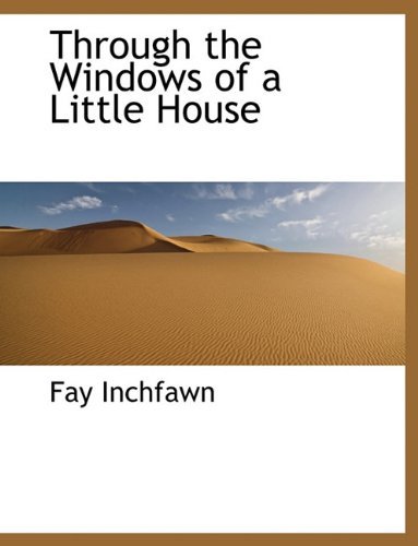 Cover for Fay Inchfawn · Through the Windows of a Little House (Inbunden Bok) (2009)