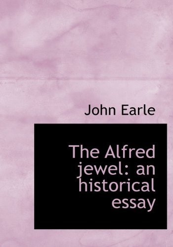 Cover for John Earle · The Alfred Jewel: an Historical Essay (Hardcover Book) (2009)