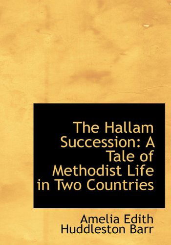 Cover for Amelia Edith Huddleston Barr · The Hallam Succession: a Tale of Methodist Life in Two Countries (Hardcover Book) (2009)