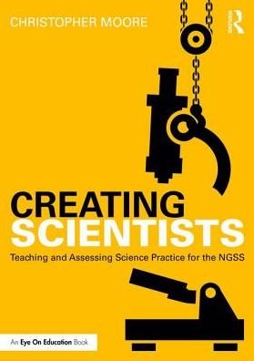 Cover for Christopher Moore · Creating Scientists: Teaching and Assessing Science Practice for the NGSS (Paperback Bog) (2017)