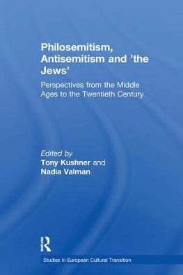 Cover for Tony Kushner · Philosemitism, Antisemitism and 'the Jews': Perspectives from the Middle Ages to the Twentieth Century - Studies in European Cultural Transition (Paperback Book) (2017)