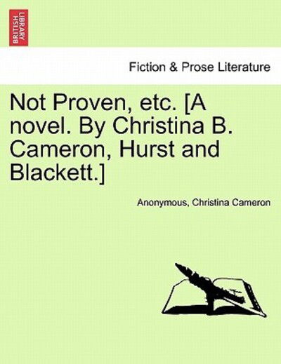 Cover for Anonymous · Not Proven, Etc. [a Novel. by Christina B. Cameron, Hurst and Blackett.] (Paperback Book) (2011)