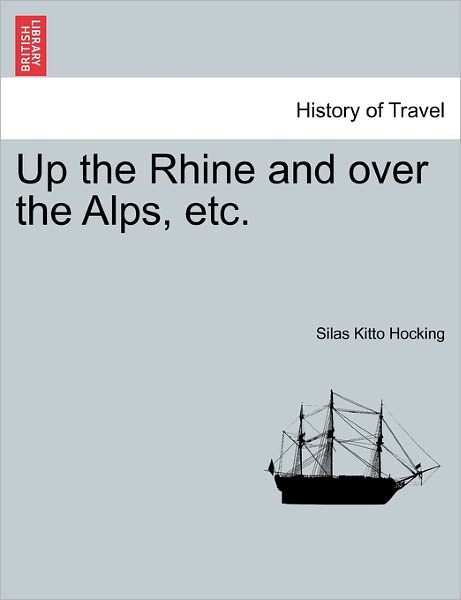 Cover for Silas Kitto Hocking · Up the Rhine and over the Alps, Etc. (Taschenbuch) (2011)