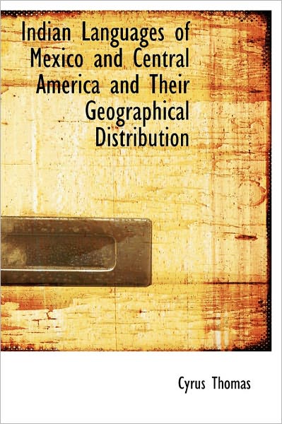 Cover for Cyrus Thomas · Indian Languages of Mexico and Central America and Their Geographical Distribution (Hardcover Book) (2011)