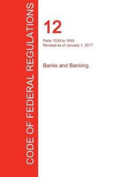 Cover for Office of the Federal Register (Cfr) · Cfr 12, Parts 1026 to 1099, Banks and Banking, January 01, 2017 (Volume 9 of 10) (Paperback Book) (2017)