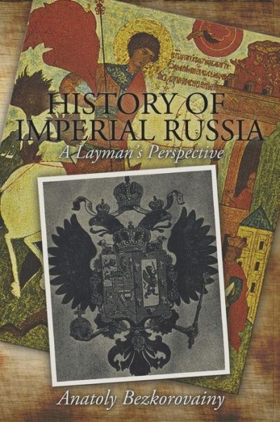 Cover for Anatoly Bezkorovainy · History of Imperial Russia: a Layman's Perspective (Taschenbuch) (2014)