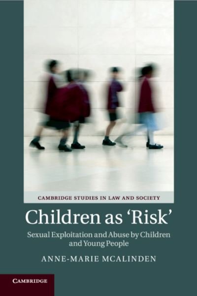 Cover for McAlinden, Anne-Marie (Queen's University Belfast) · Children as ‘Risk': Sexual Exploitation and Abuse by Children and Young People - Cambridge Studies in Law and Society (Taschenbuch) (2020)