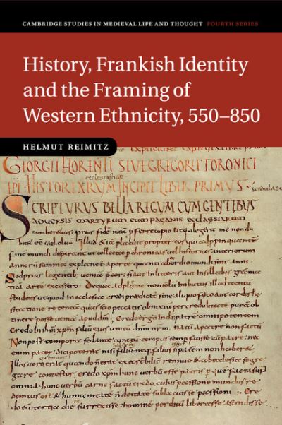 Cover for Reimitz, Helmut (Princeton University, New Jersey) · History, Frankish Identity and the Framing of Western Ethnicity, 550–850 - Cambridge Studies in Medieval Life and Thought: Fourth Series (Paperback Book) (2017)