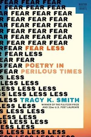 Cover for Smith, Tracy K. (Harvard University) · Fear Less: Poetry in Perilous Times - A Norton Short (Hardcover Book) (2026)
