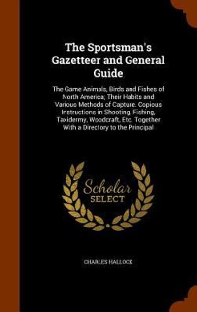 Cover for Charles Hallock · The Sportsman's Gazetteer and General Guide (Hardcover Book) (2015)