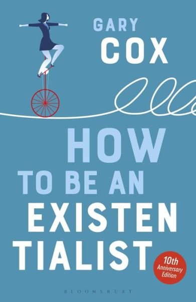 Cover for Cox, Gary (University of Birmingham, UK) · How to Be an Existentialist: 10th Anniversary Edition (Paperback Bog) (2019)