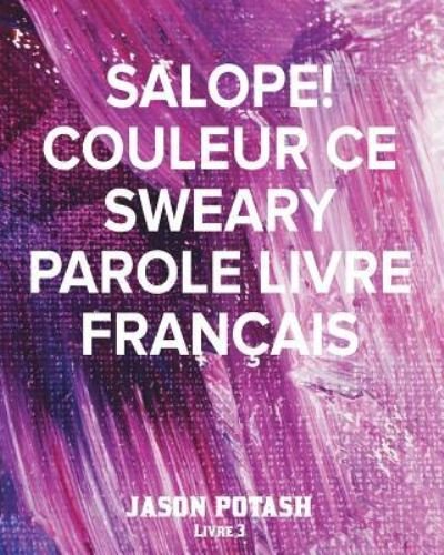 Cover for Jason Potash · Salope! Couleur Ce Sweary Parole Livre Français - Livre 3 (Paperback Book) (2020)