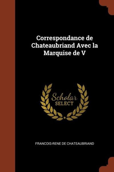 Cover for Francois-Rene de Chateaubriand · Correspondance de Chateaubriand Avec La Marquise de V (Paperback Book) (2017)