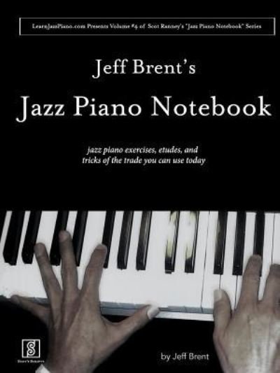 Cover for Jeff Brent · Jeff Brent's Jazz Piano Notebook - Volume 4 of Scot Ranney's Jazz Piano Notebook Series (Paperback Bog) (2017)