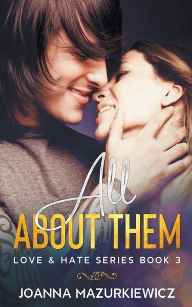 All About Them (Love & Hate Series #3) - Joanna Mazurkiewicz - Books - Draft2digital - 9781393539988 - November 16, 2020