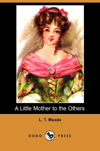 Cover for L. T. Meade · A Little Mother to the Others (Dodo Press) (Paperback Book) (2007)