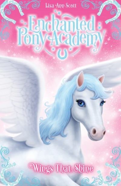 Cover for Lisa Ann Scott · Enchanted Pony Academy - #2 Wings That Shine - Enchanted Pony Academy (Paperback Book) (2017)